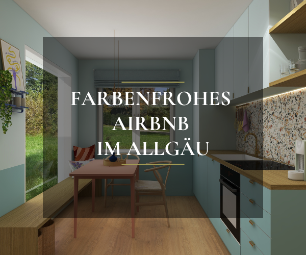 Interior Design Projekt: Farbenfrohes Airbnb im Allgäu